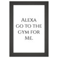 Funny Gym Wall Art – Alexa Go to The Gym for Me Poster – Fitness Motivation Print for Home Gym or Workout Room – Gift for Gym Lovers
