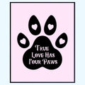 Doggy Wall Art Print - True Love Has Four Paws Poster - Doggy Lover Home Décor - Pet Room Wall Art - Gifts for Doggy Owners